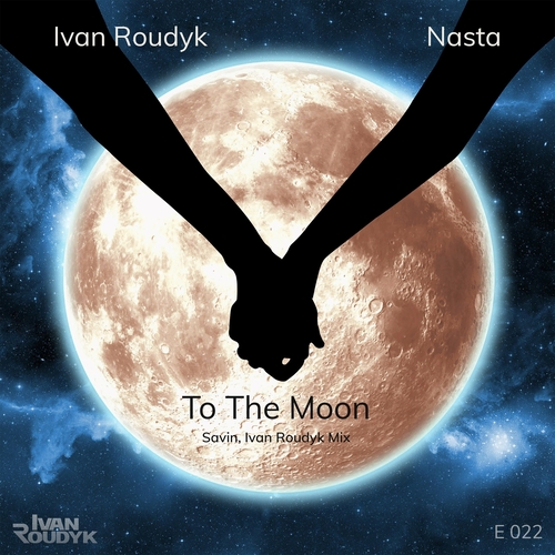 Ivan Roudyk, Nasta - To the Moon (Savin, Ivan Roudyk Mix)